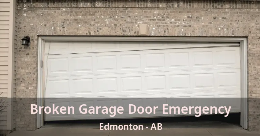 Broken Garage Door Emergency Edmonton - AB Broken Garage Door Emergency Edmonton - AB