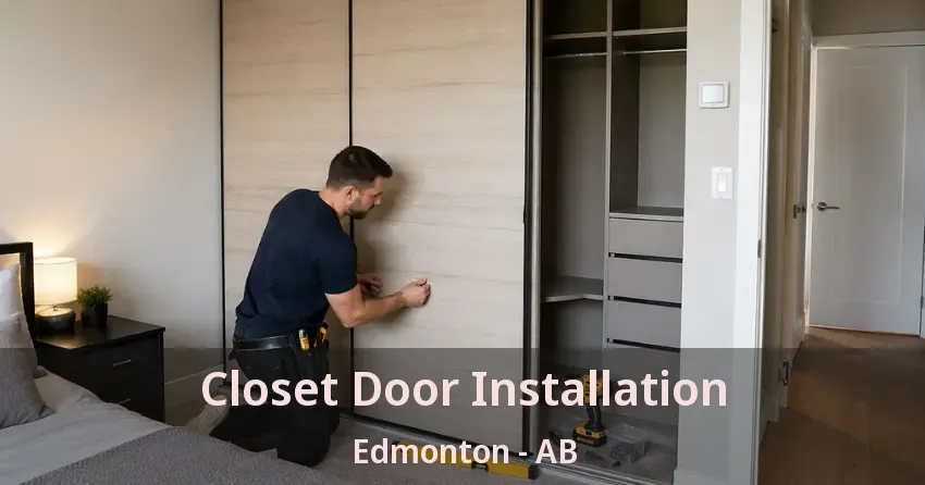 Closet Door Installation Edmonton - AB Closet Door Installation Edmonton - AB