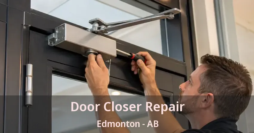 Door Closer Repair Edmonton - AB Door Closer Repair Edmonton - AB