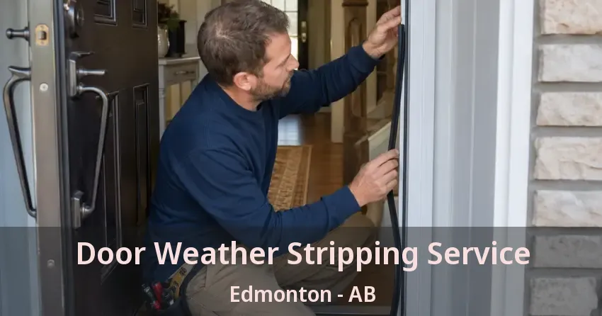 Door Weather Stripping Service Edmonton - AB Door Weather Stripping Service Edmonton - AB