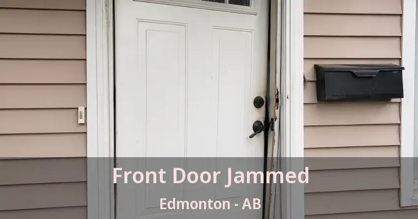 Front Door Jammed Edmonton - AB Front Door Jammed Edmonton - AB