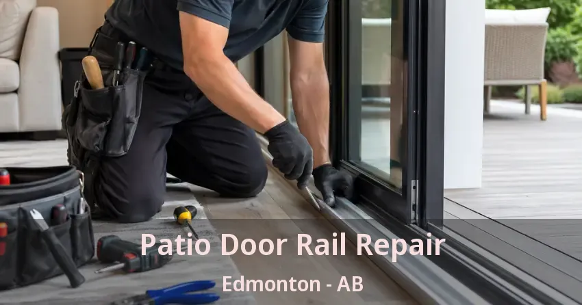 Patio Door Rail Repair Edmonton - AB Patio Door Rail Repair Edmonton - AB