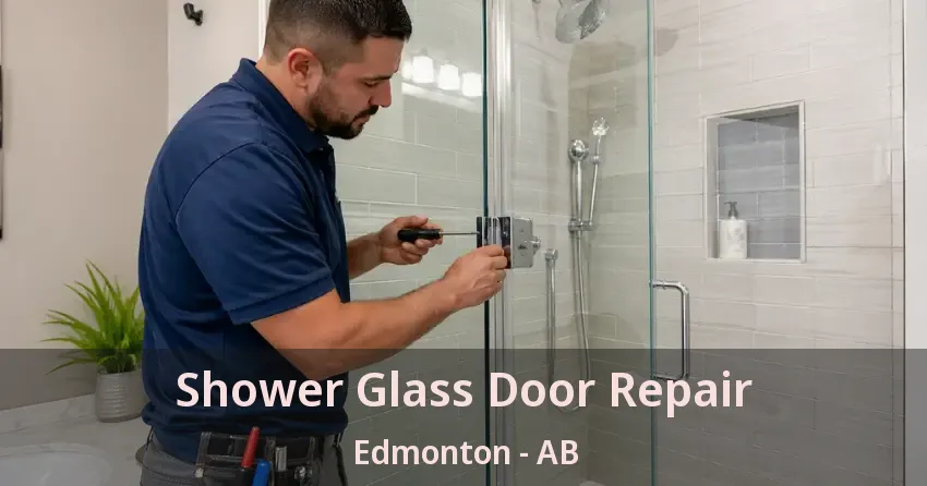 Shower Glass Door Repair Edmonton - AB