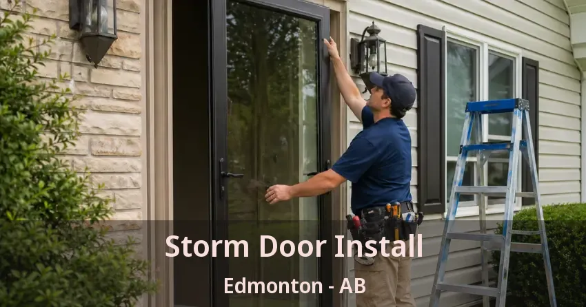 Storm Door Install Edmonton - AB Storm Door Install Edmonton - AB