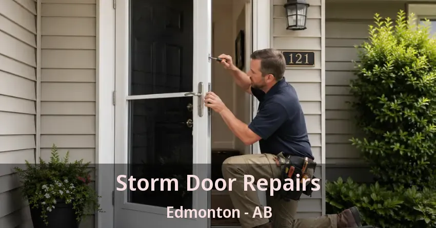 Storm Door Repairs Edmonton - AB Storm Door Repairs Edmonton - AB